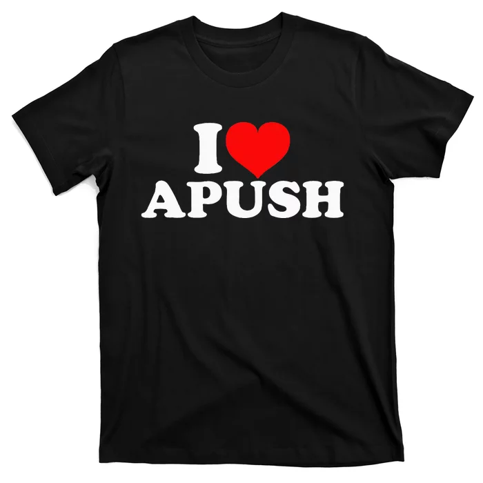 I Love Apush T-Shirt