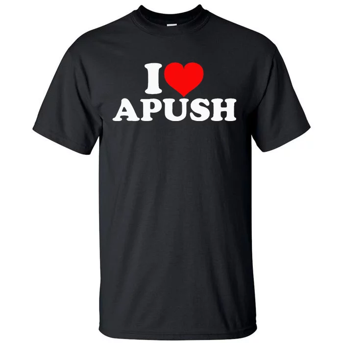 I Love Apush Tall T-Shirt