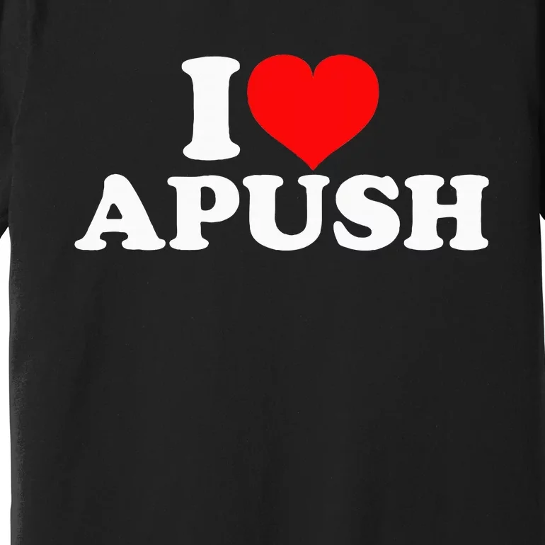 I Love Apush Premium T-Shirt