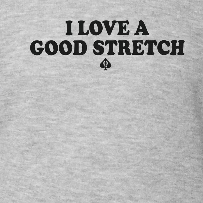 I Love A Good Stretch Toddler Sweatshirt