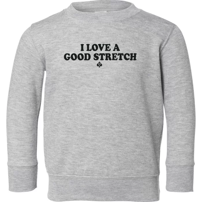 I Love A Good Stretch Toddler Sweatshirt