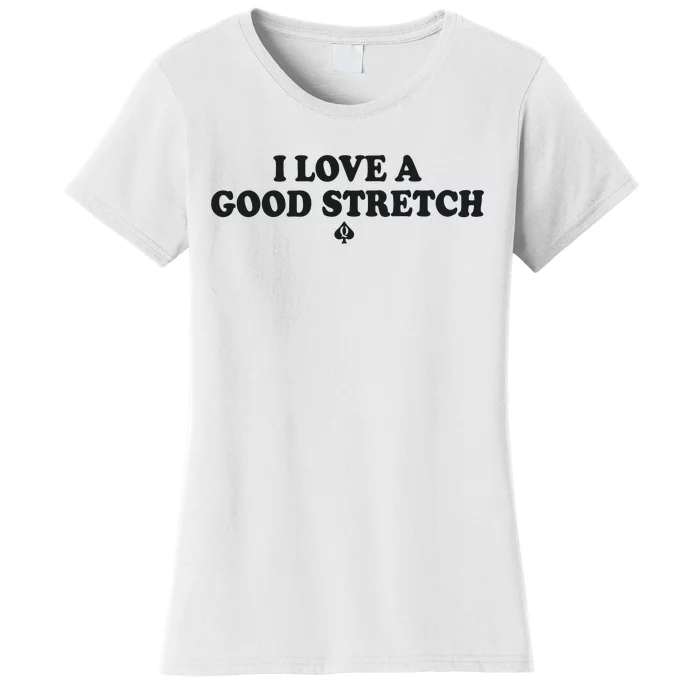 I Love A Good Stretch Women's T-Shirt