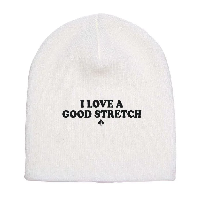 I Love A Good Stretch Short Acrylic Beanie