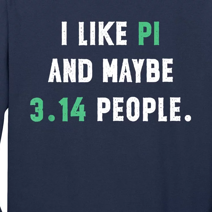 I Like And Maybe 3 People March 14th Math Teacher Pi Day Tall Long Sleeve T-Shirt