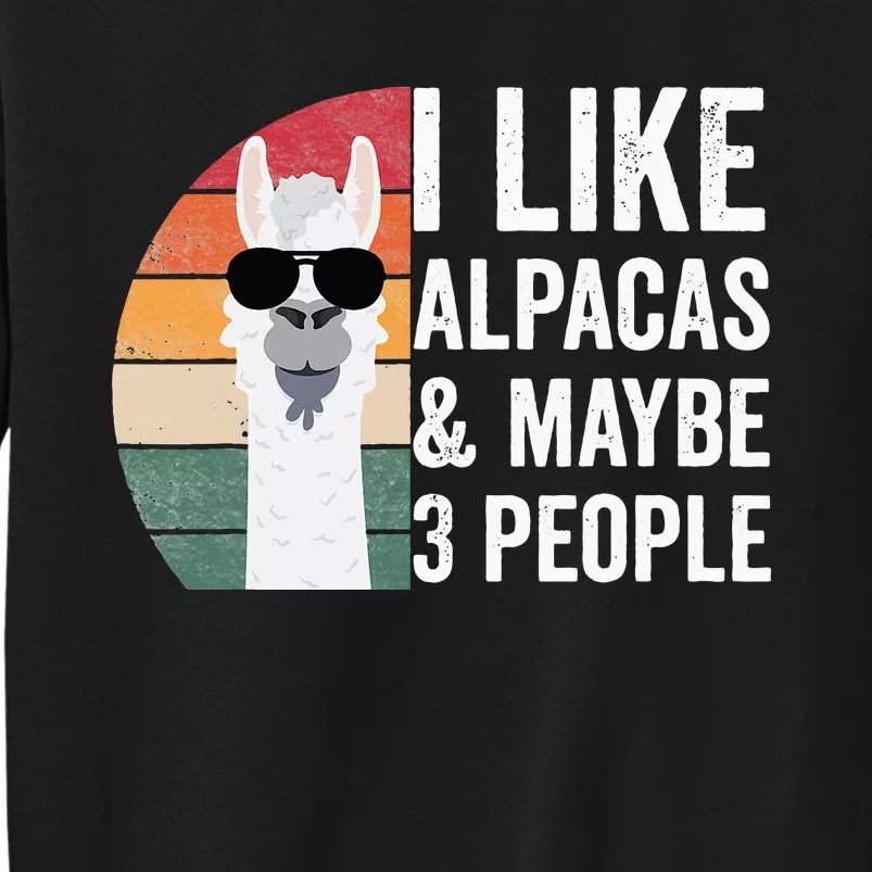 I Like Alpacas And Maybe 3 People Apparel Llama Lovers Tall Sweatshirt