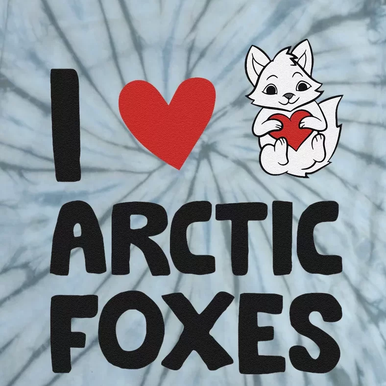 I Love Arctic Foxes Funny Arctic Fox Tie-Dye T-Shirt