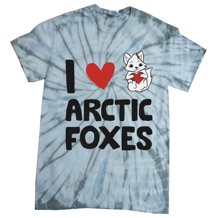 I Love Arctic Foxes Funny Arctic Fox Tie-Dye T-Shirt