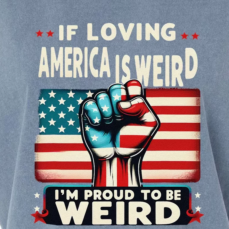 If Loving America Is Weird IM Proud To Be Weird Hand Garment-Dyed Women's Muscle Tee