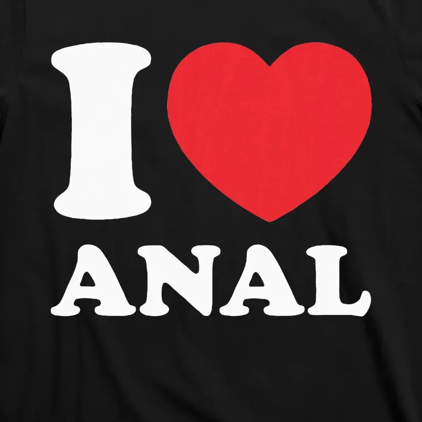 I Love Anal Viral Meme Funny Joke Naughty Urban Slang Butt T-Shirt