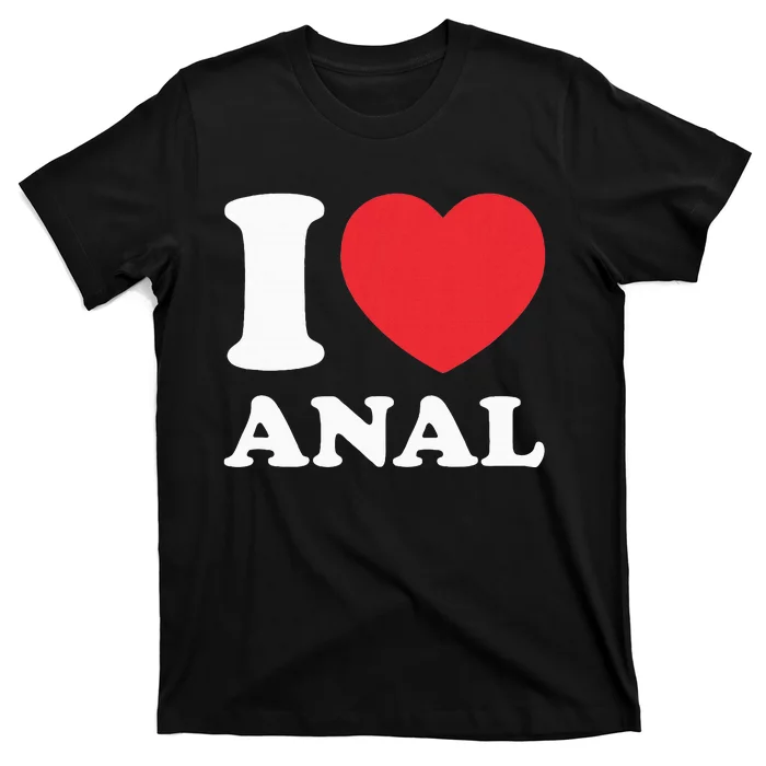 I Love Anal Viral Meme Funny Joke Naughty Urban Slang Butt T-Shirt