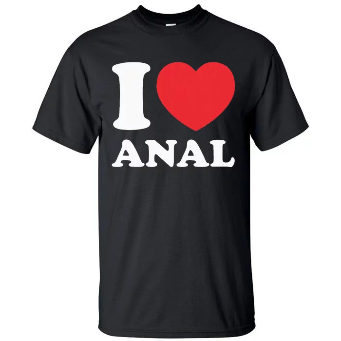 I Love Anal Viral Meme Funny Joke Naughty Urban Slang Butt Tall T-Shirt