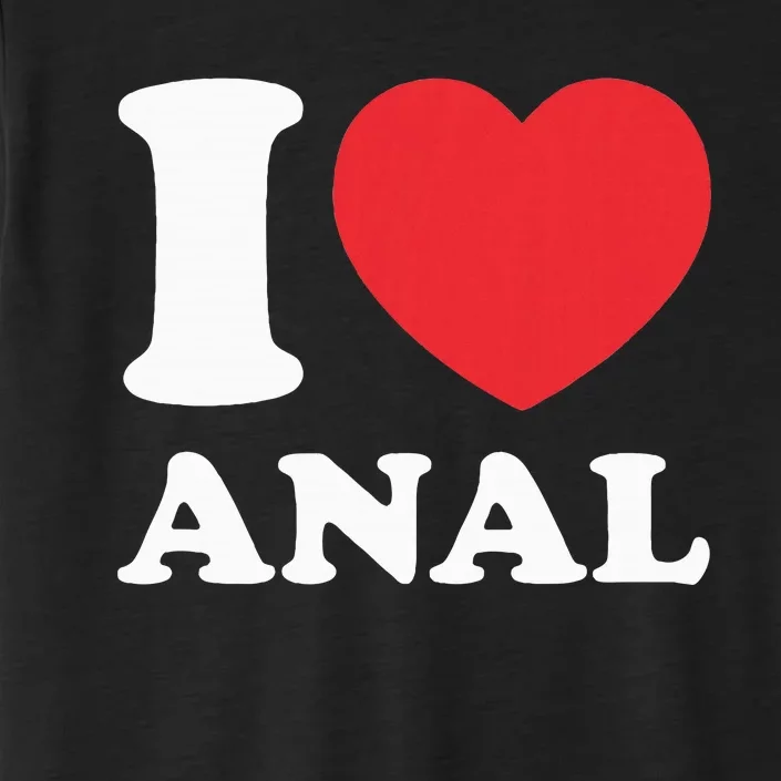 I Love Anal Viral Meme Funny Joke Naughty Urban Slang Butt ChromaSoft Performance T-Shirt