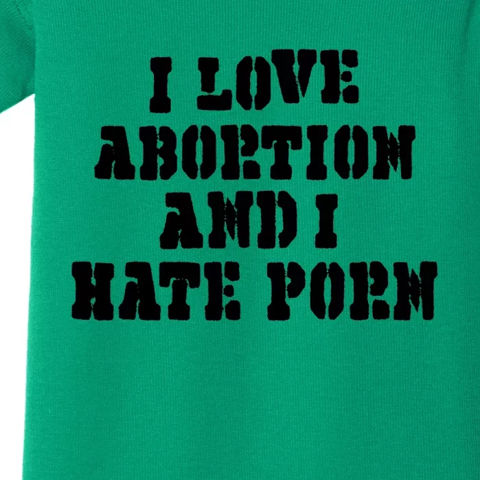 I Hate Porn - I Love Abortion And I Hate Porn Baby Bodysuit | TeeShirtPalace