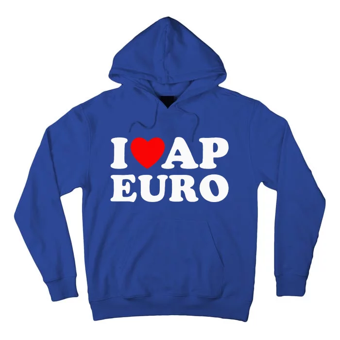 I Love Ap Euro I Heart Ap Euro Ap European History Tall Hoodie