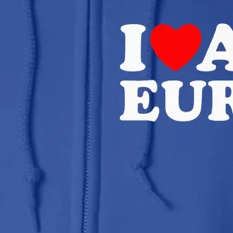 I Love Ap Euro I Heart Ap Euro Ap European History Full Zip Hoodie