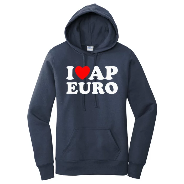 I Love Ap Euro I Heart Ap Euro Ap European History Women's Pullover Hoodie