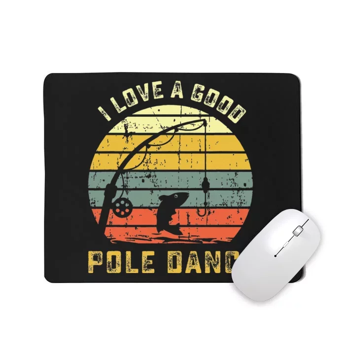 I Love A Good Pole Dance Funny Fishing Pun Gag Gift Mousepad