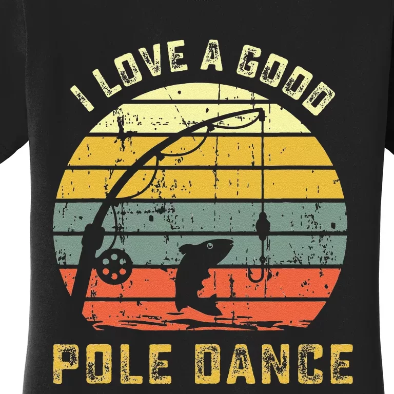 I Love A Good Pole Dance Funny Fishing Pun Gag Gift Women's T-Shirt