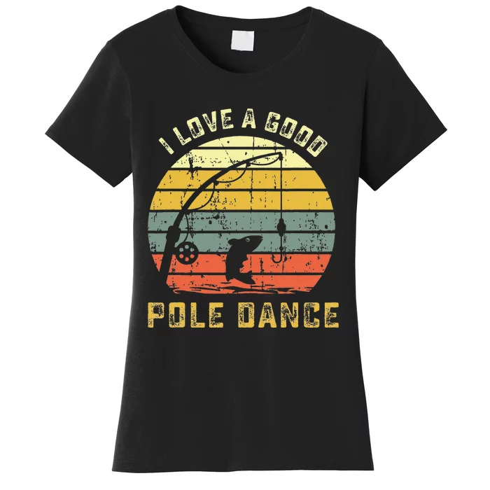 I Love A Good Pole Dance Funny Fishing Pun Gag Gift Women's T-Shirt