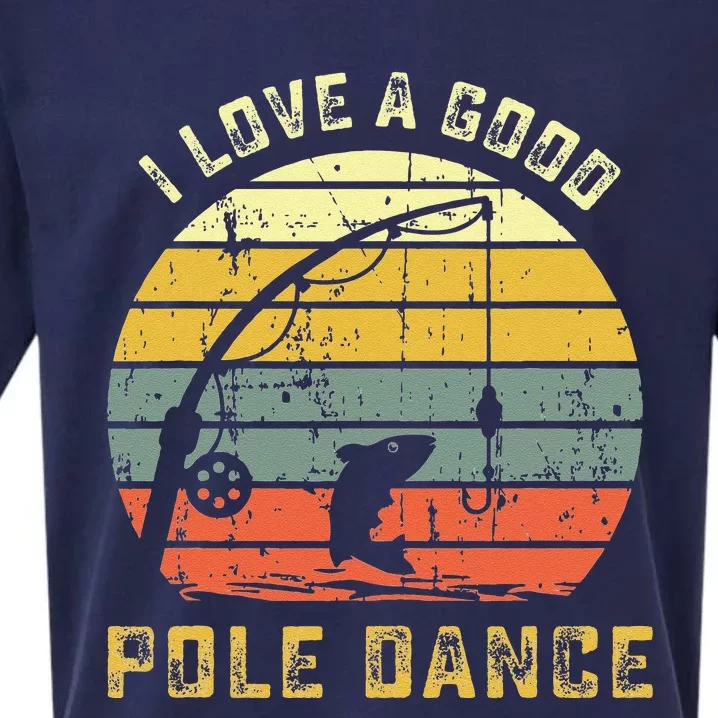 I Love A Good Pole Dance Funny Fishing Pun Gag Gift Sueded Cloud Jersey T-Shirt