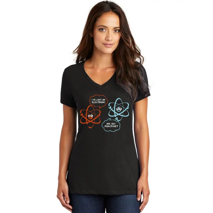 I've Lost An Electron Are You Positive Funny Chemist Women's V-Neck T-Shirt