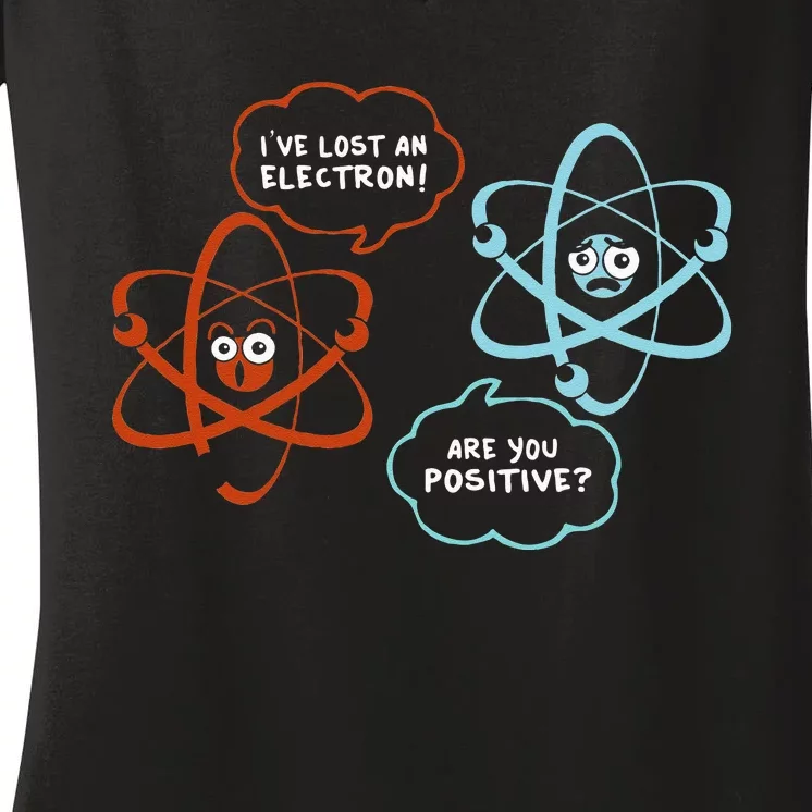 I've Lost An Electron Are You Positive Funny Chemist Women's V-Neck T-Shirt