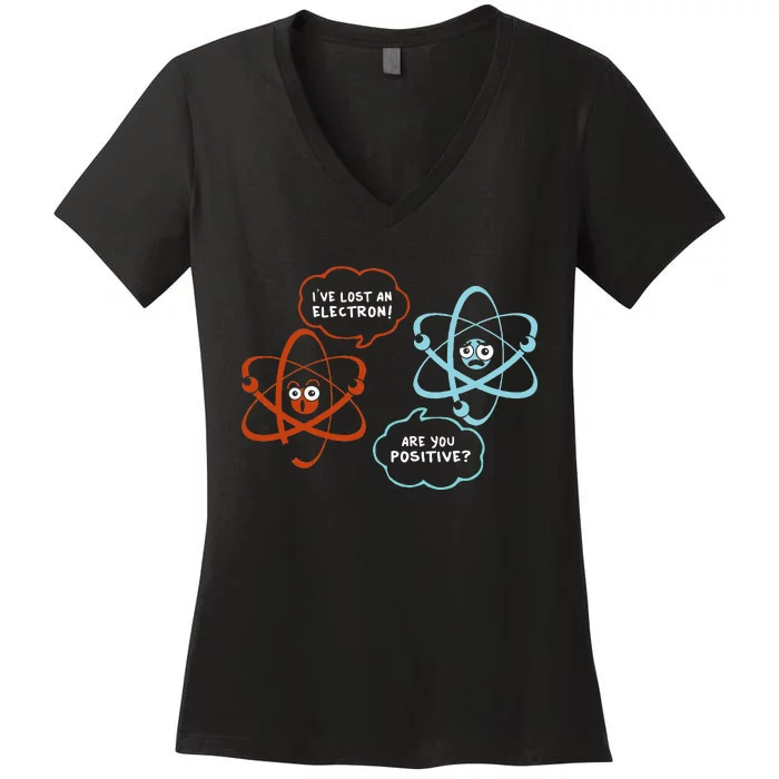 I've Lost An Electron Are You Positive Funny Chemist Women's V-Neck T-Shirt