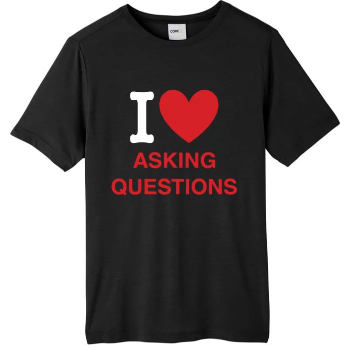 I Love Asking Questions ChromaSoft Performance T-Shirt