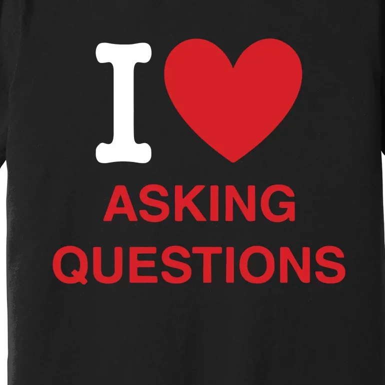 I Love Asking Questions Premium T-Shirt