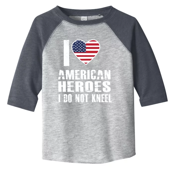 I Love American Heroes I Do Not Kneel Proud American Gift Toddler Fine Jersey T-Shirt