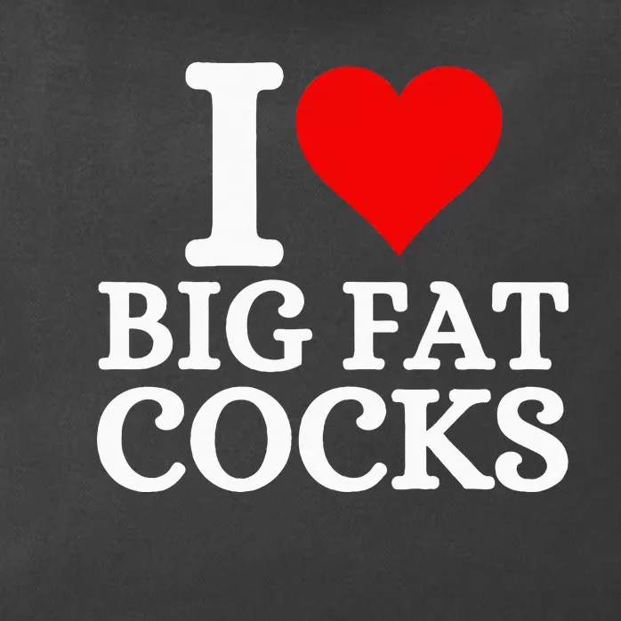 I Love Big Fat Cocks Funny Quote I Love Big Fat Cocks Zip Tote Bag