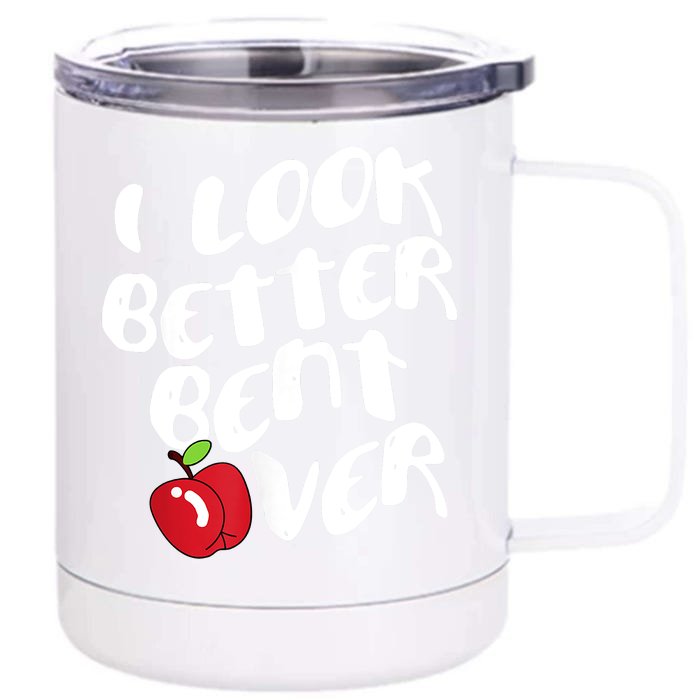 I Look Better Bent Over, Funny I Look Better Bent Over Front & Back 12oz Stainless Steel Tumbler Cup