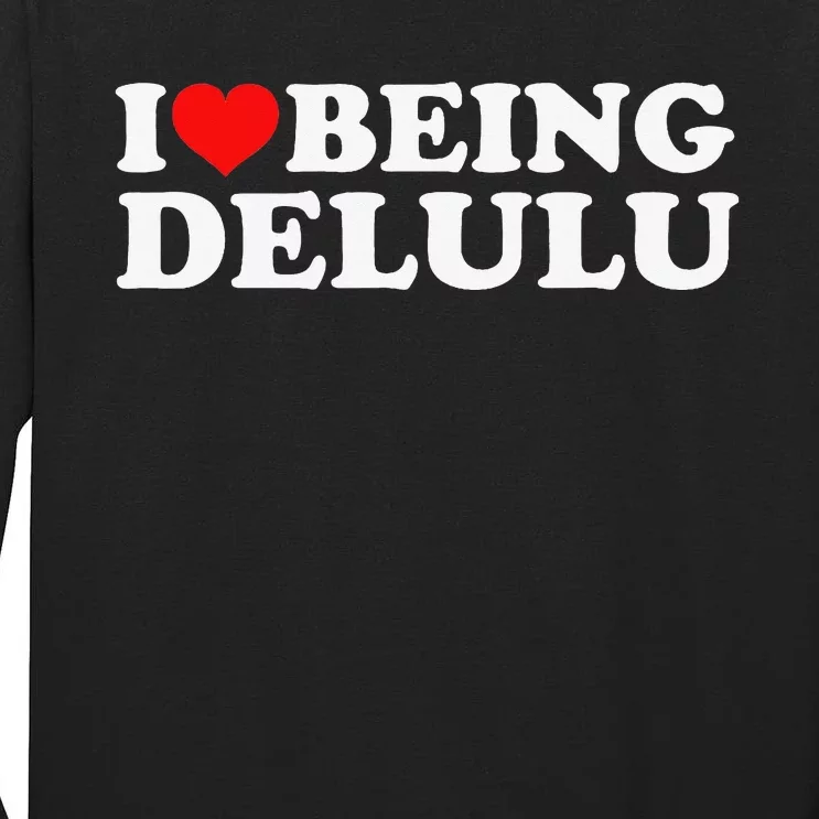 I Love Being Delulu Tall Long Sleeve T-Shirt