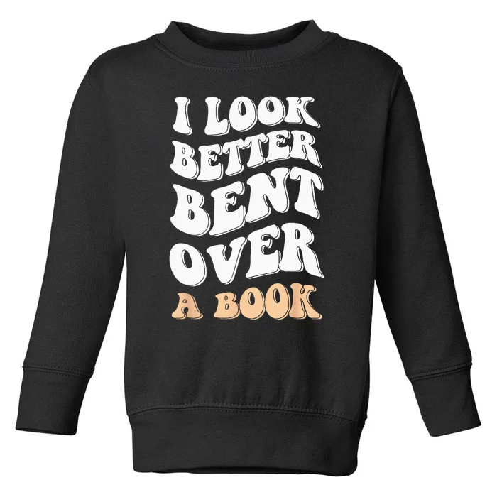 I Look Better Bent Over A Book Funny Saying Groovy Quote Toddler Sweatshirt