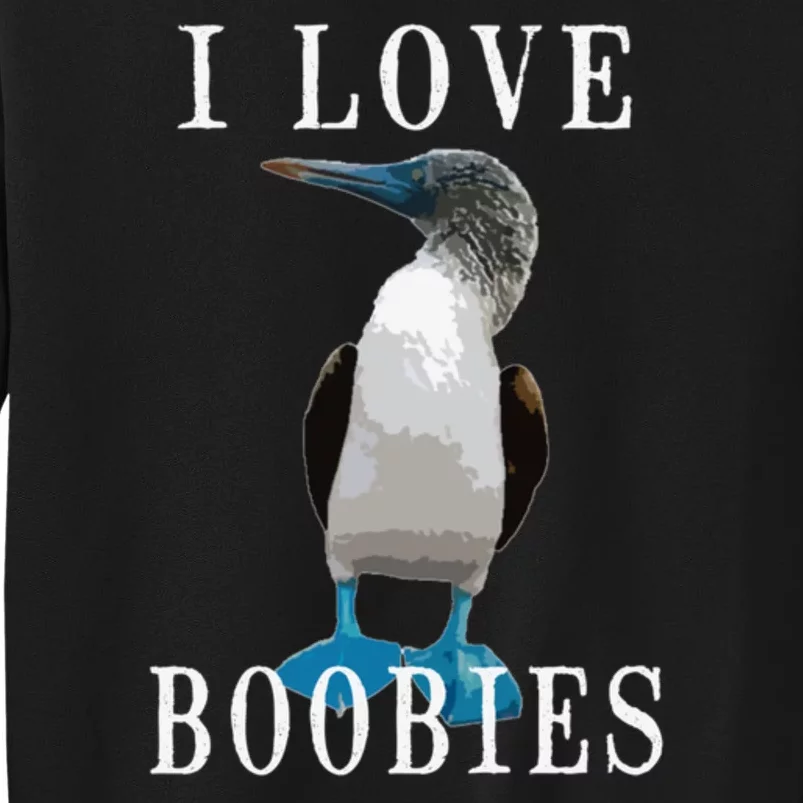 I Love Boobies Blue Footed Boobie Bird Tall Sweatshirt