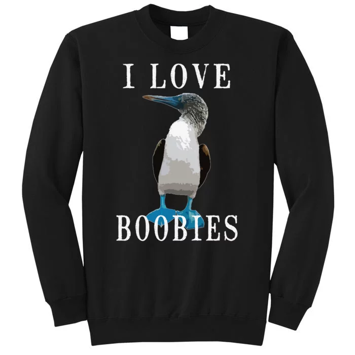 I Love Boobies Blue Footed Boobie Bird Tall Sweatshirt