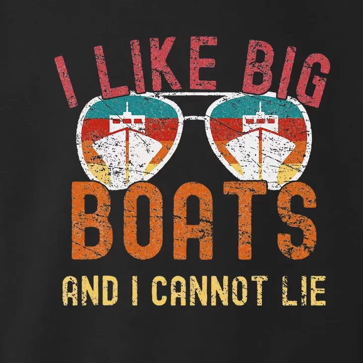 I Like Big Boats And I Cannot Lie Yacht Boating Funny Cruise Toddler Hoodie