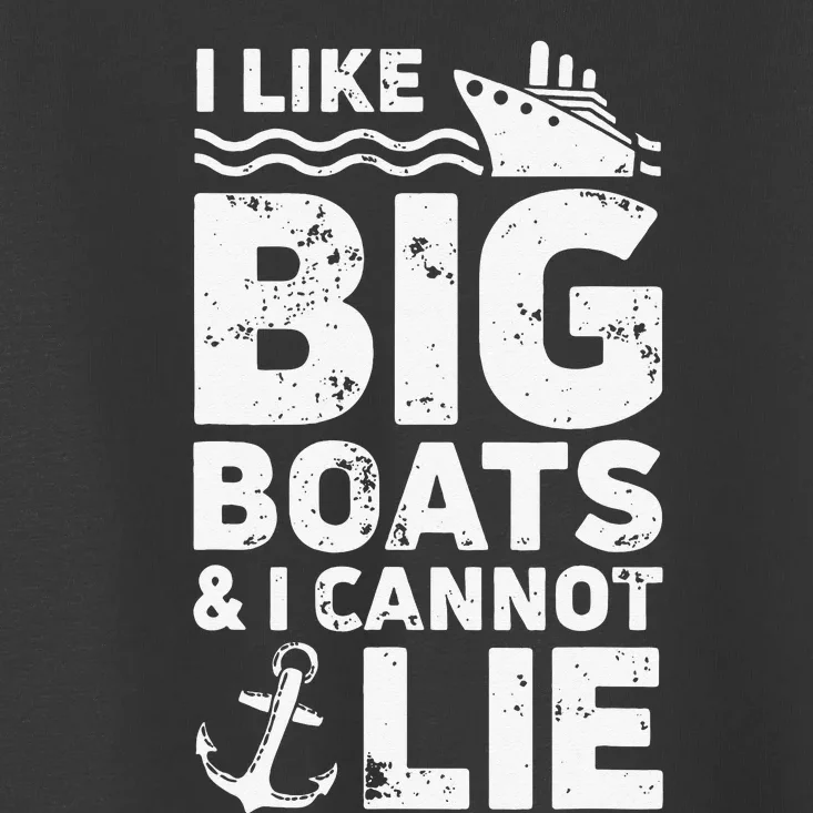 I Like Big Boats and I Cannot Lie Toddler T-Shirt