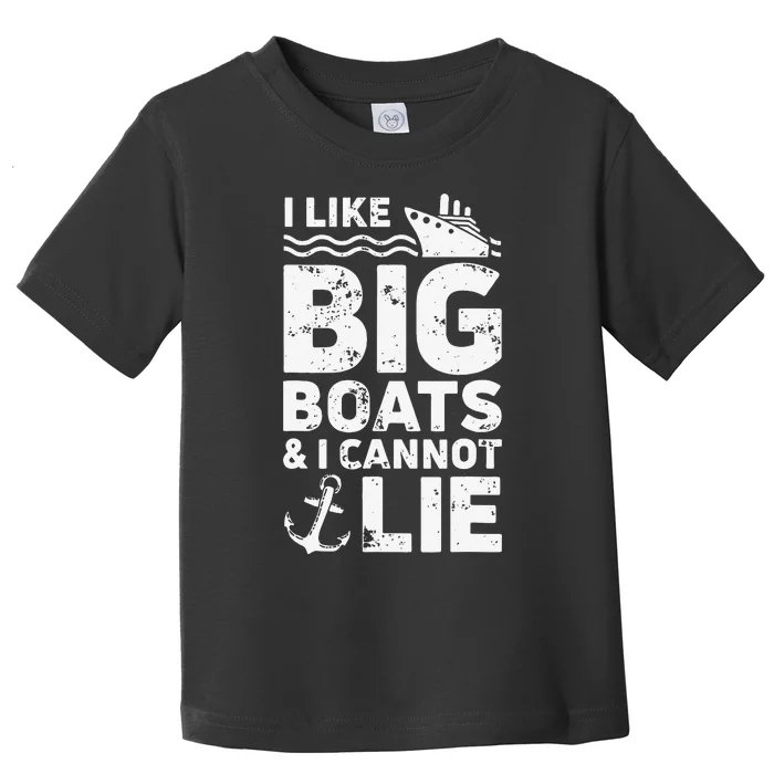 I Like Big Boats and I Cannot Lie Toddler T-Shirt