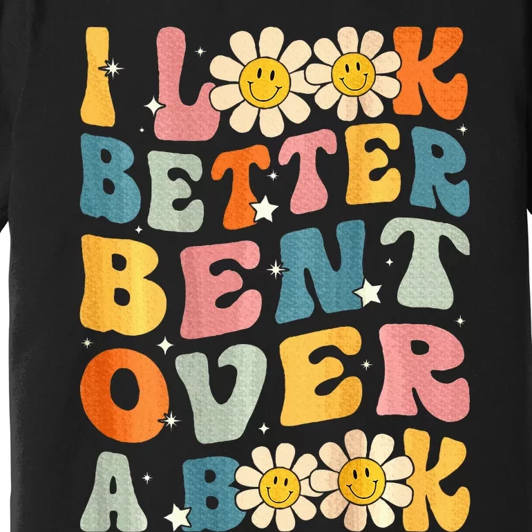 I Look Better Bent Over A Book Retro Groovy Reading Books Premium T-Shirt