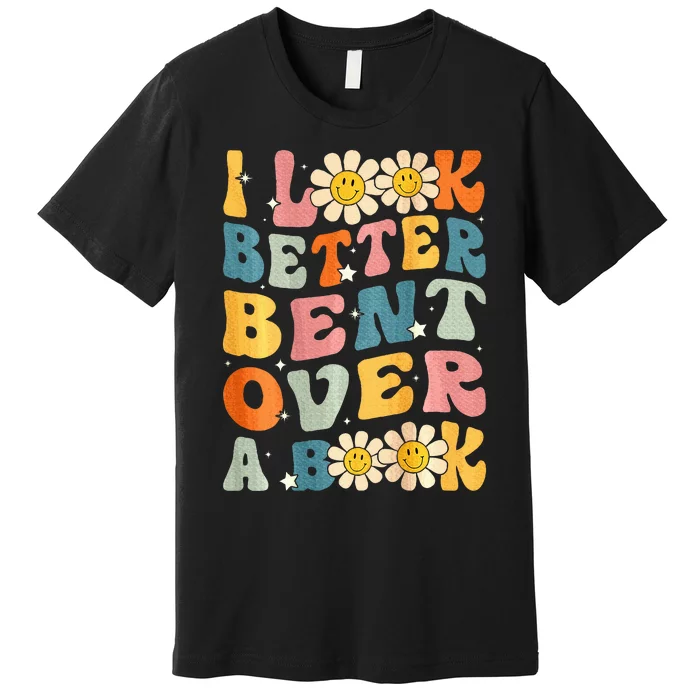 I Look Better Bent Over A Book Retro Groovy Reading Books Premium T-Shirt