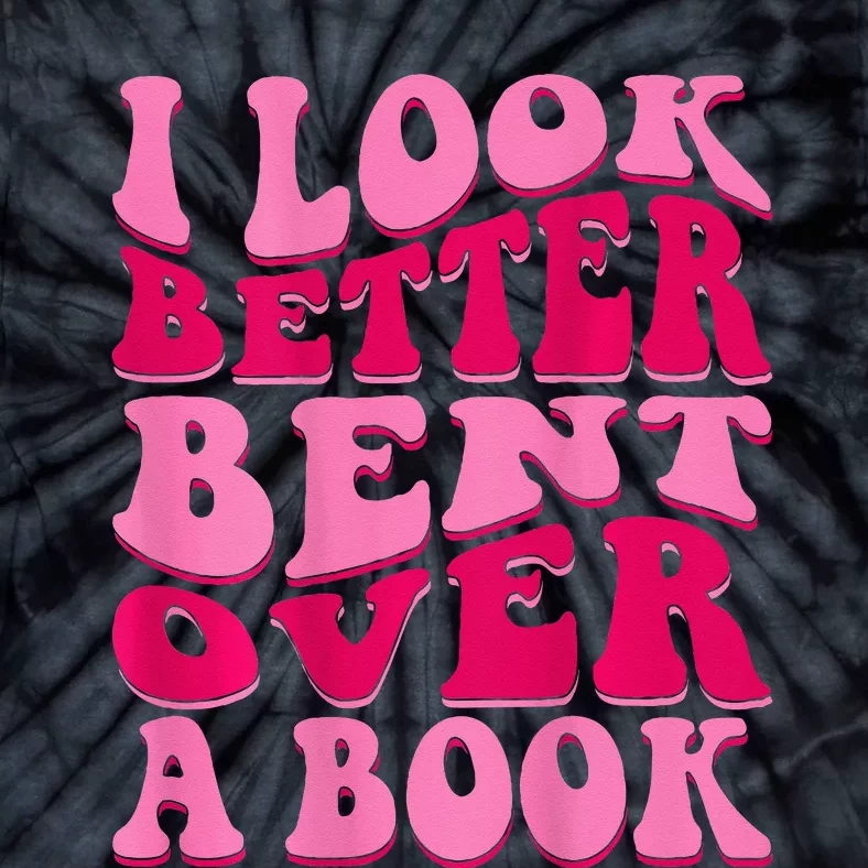 I Look Better Bent Over A Book Tie-Dye T-Shirt