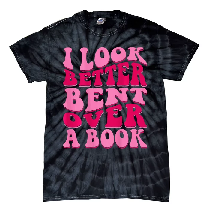 I Look Better Bent Over A Book Tie-Dye T-Shirt