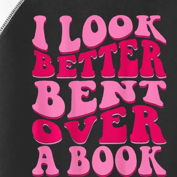 I Look Better Bent Over A Book Toddler Fine Jersey T-Shirt