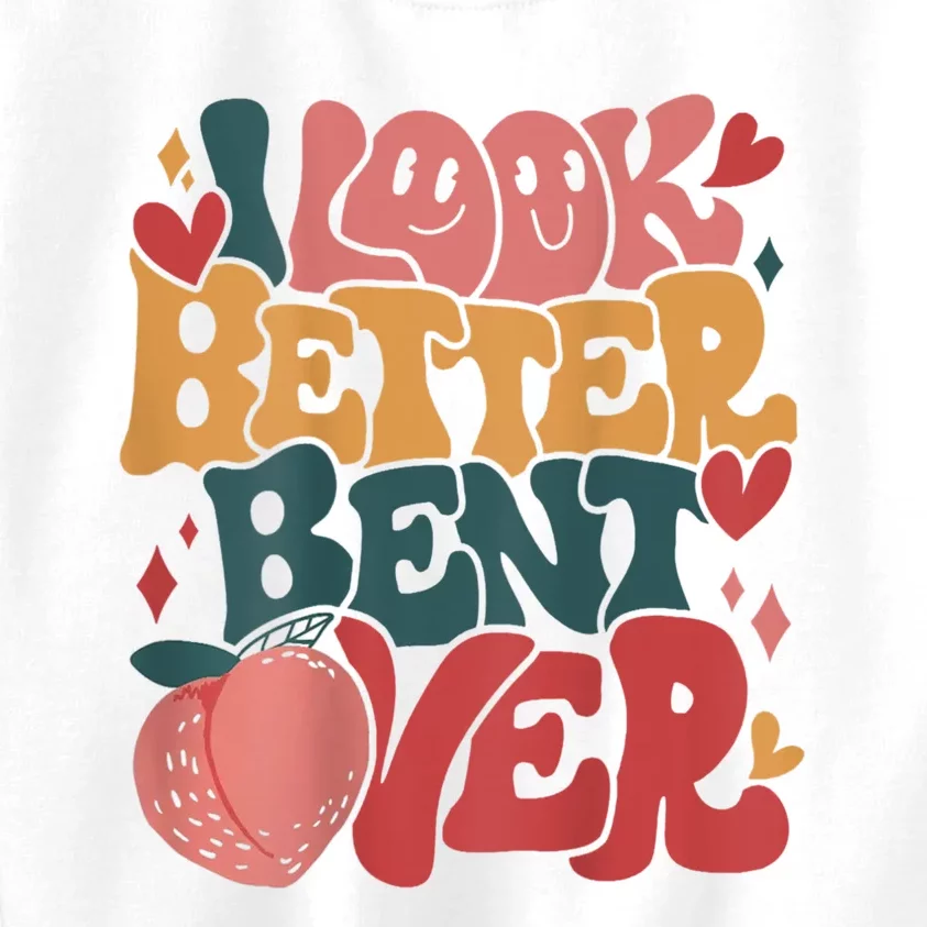 I Look Better Bent Over Peach Booty Funny Groovy Kids Sweatshirt