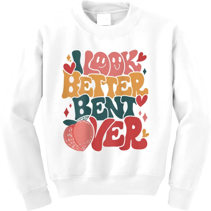 I Look Better Bent Over Peach Booty Funny Groovy Kids Sweatshirt