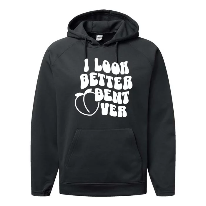 I Look Better Bent Over Performance Fleece Hoodie