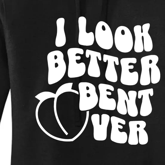 I Look Better Bent Over Women's Pullover Hoodie