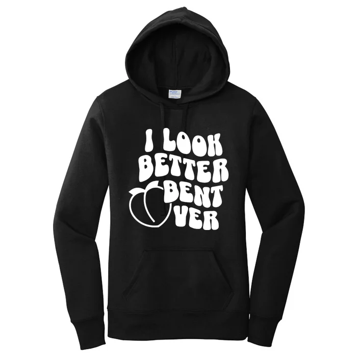 I Look Better Bent Over Women's Pullover Hoodie