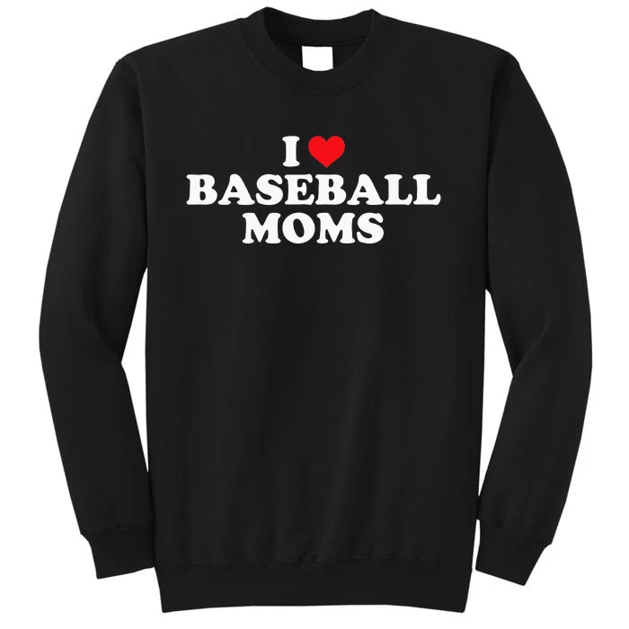 I Love Baseball Moms Funny Design Tall Sweatshirt